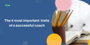 The 4 most important traits of a successful coach