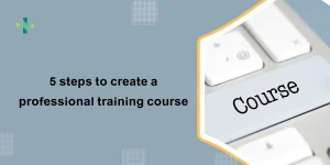 5 steps to create a professional training course