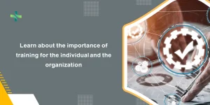 Learn about the importance of training for the individual and the organization