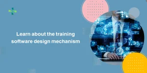 Learn about the training software design mechanism