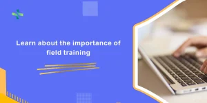 Learn about the importance of field training