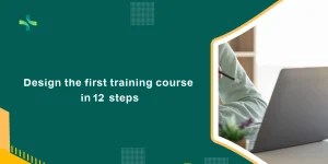 Design the first training course in 12 steps