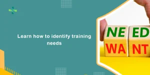Learn how to identify training needs
