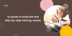 12 points to build the first step-by-step training course