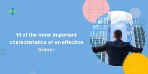 19 of the most important characteristics of an effective trainer