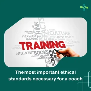 The most important ethical standards necessary for a coach