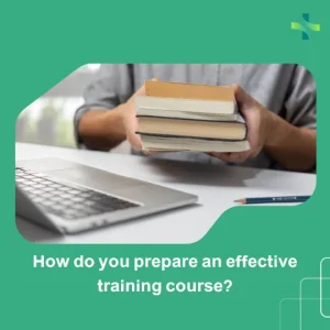 How do you prepare an effective training course?