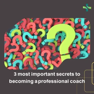 3 most important secrets to becoming a professional coach