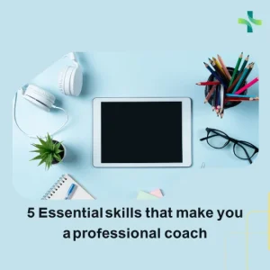 5 essential skills that make you a professional coach