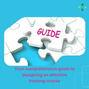 Your comprehensive guide to designing an effective training course