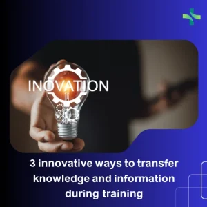 3 innovative ways to transfer knowledge and information during training